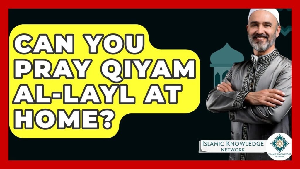 Can You Pray Qiyam Al-Layl at Home? Find Out Now!