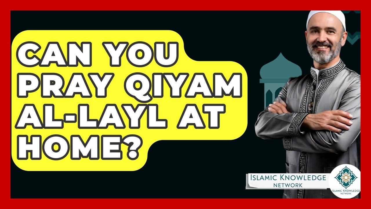 Can You Pray Qiyam Al-Layl at Home? Find Out Now! Can You Pray Qiyam Al-Layl at Home? Find Out Now!
