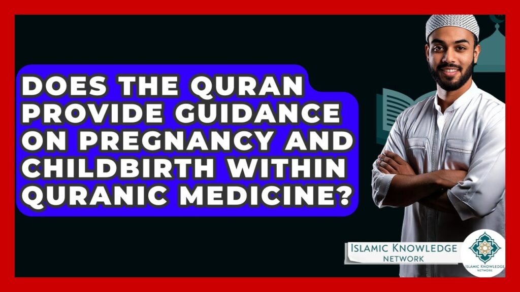Does the Quran Offer Guidance on Pregnancy and Childbirth?