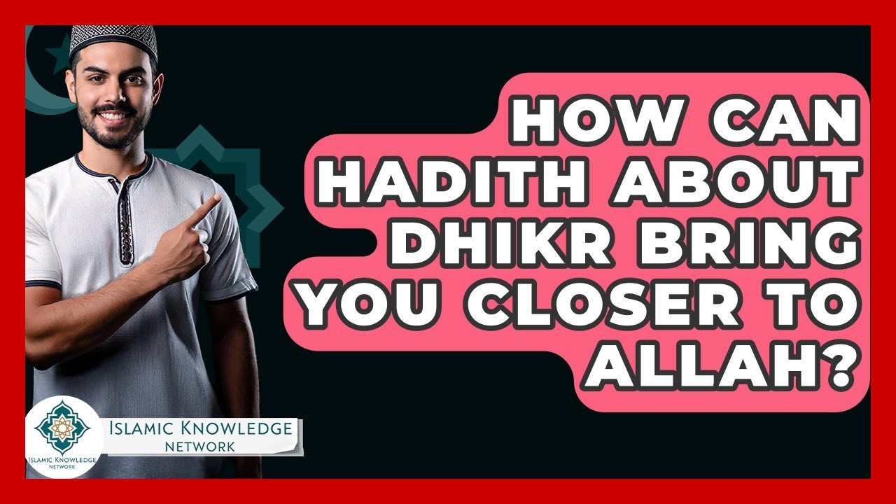 How Can Dhikr in Hadith Bring You Closer to Allah?
