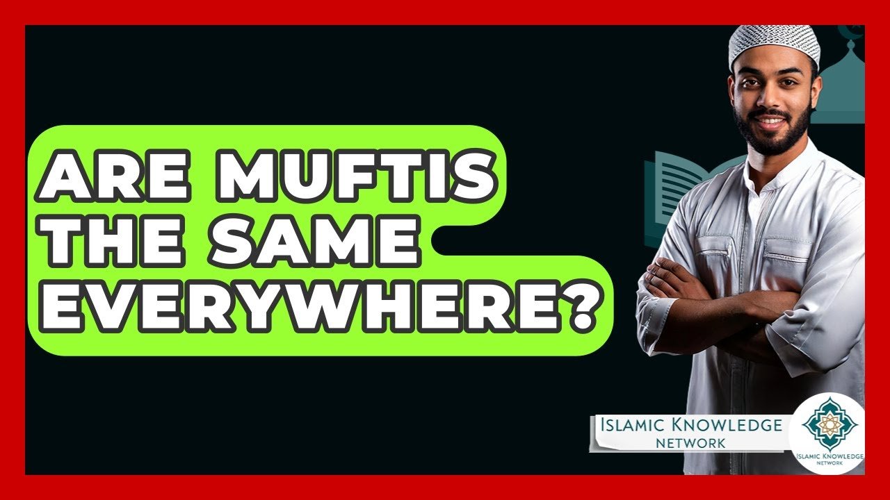 Are Muftis the Same Everywhere? Explore the Differences!
