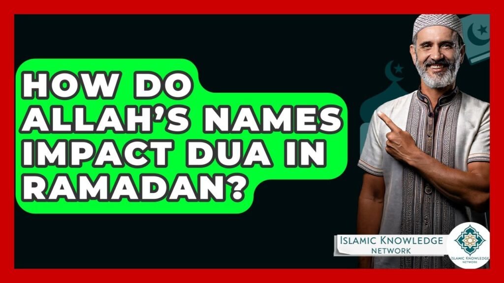 How Do Allah’s Names Enhance Dua During Ramadan?