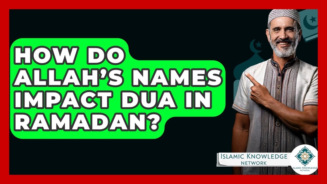 How Do Allah’s Names Enhance Dua During Ramadan?