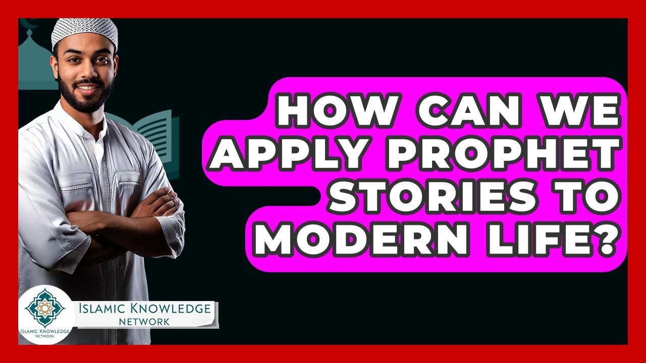How Can We Apply Prophet Stories to Today’s Modern Life?