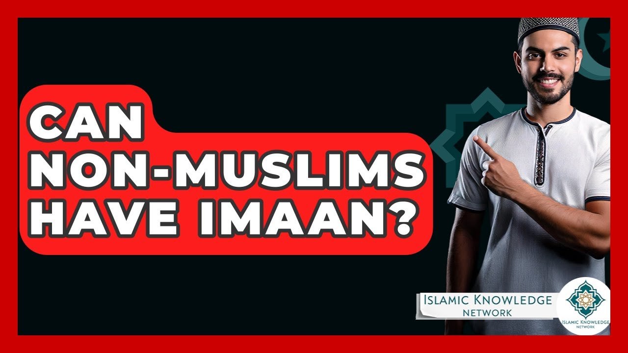 Can Non-Muslims Truly Possess Imaan? Explore the Answer!