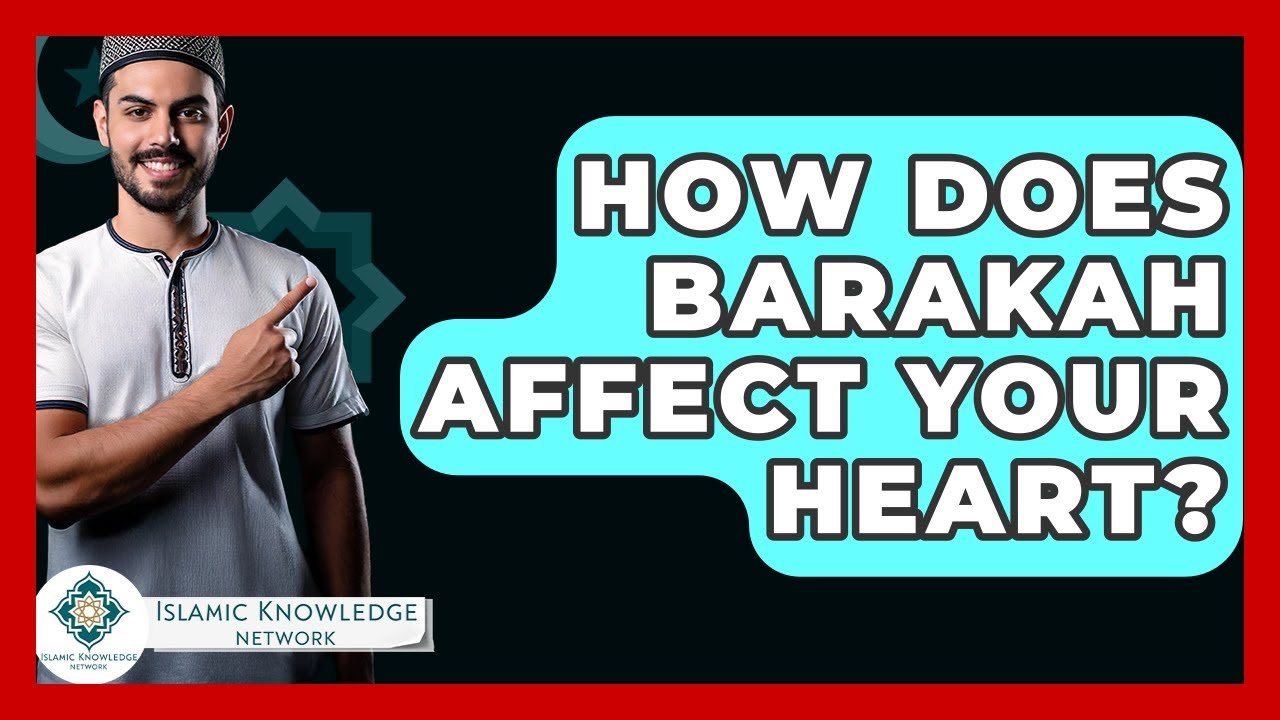 How Does Barakah Impact Your Heart? Explore the Connection!