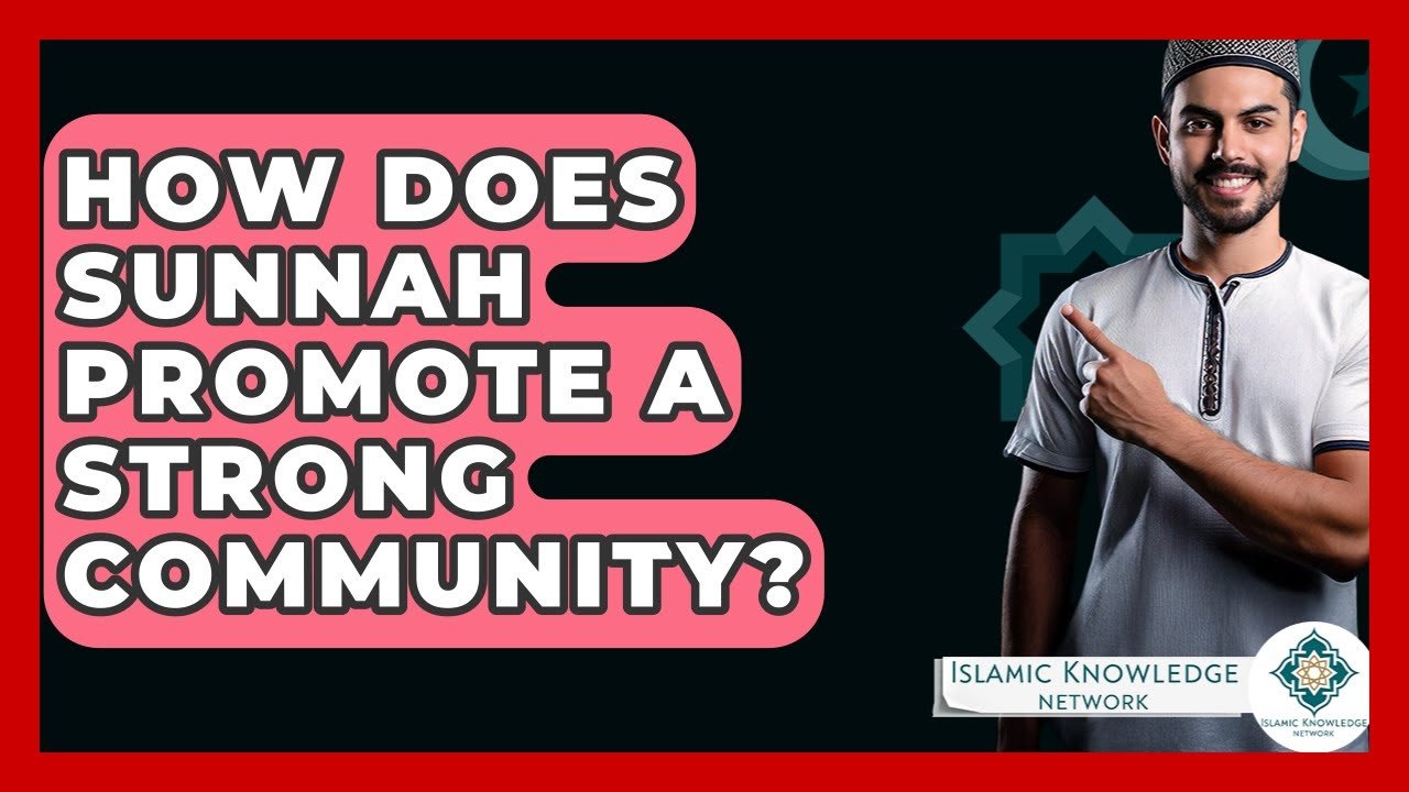 How Does Sunnah Foster Community Strength in Islam?