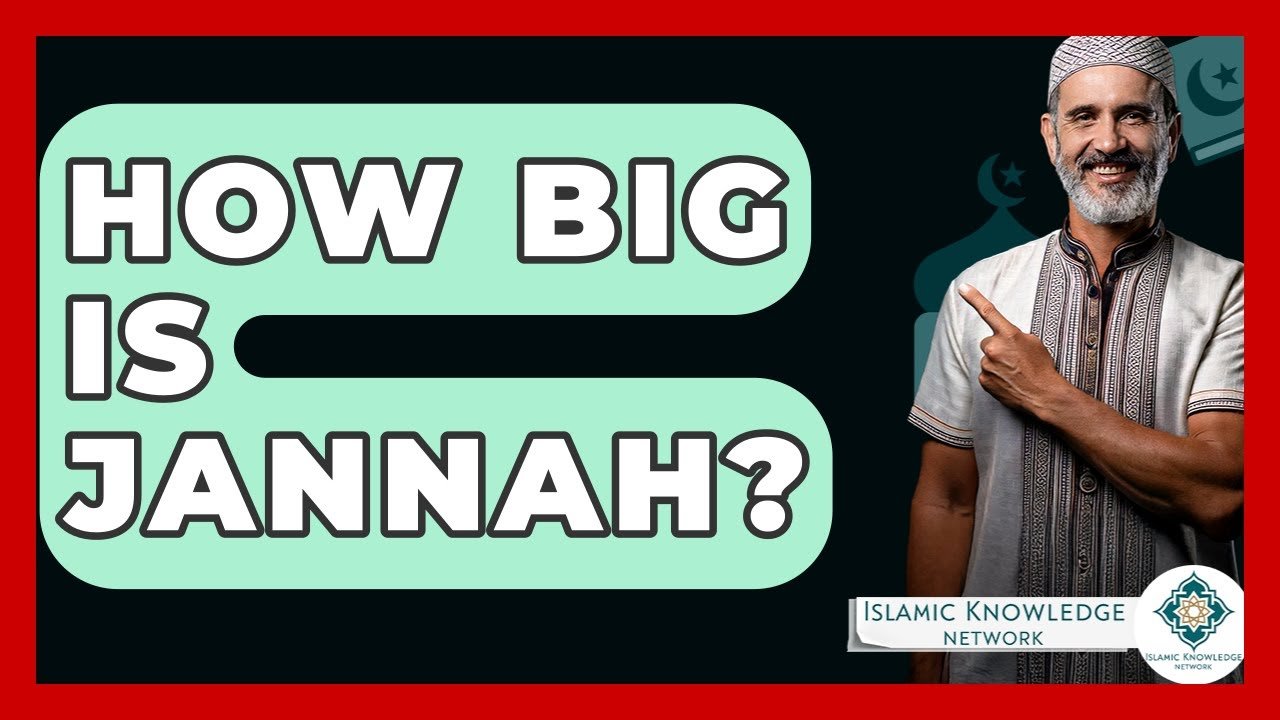 How Big Is Jannah? Exploring Islamic Perspectives on Paradise