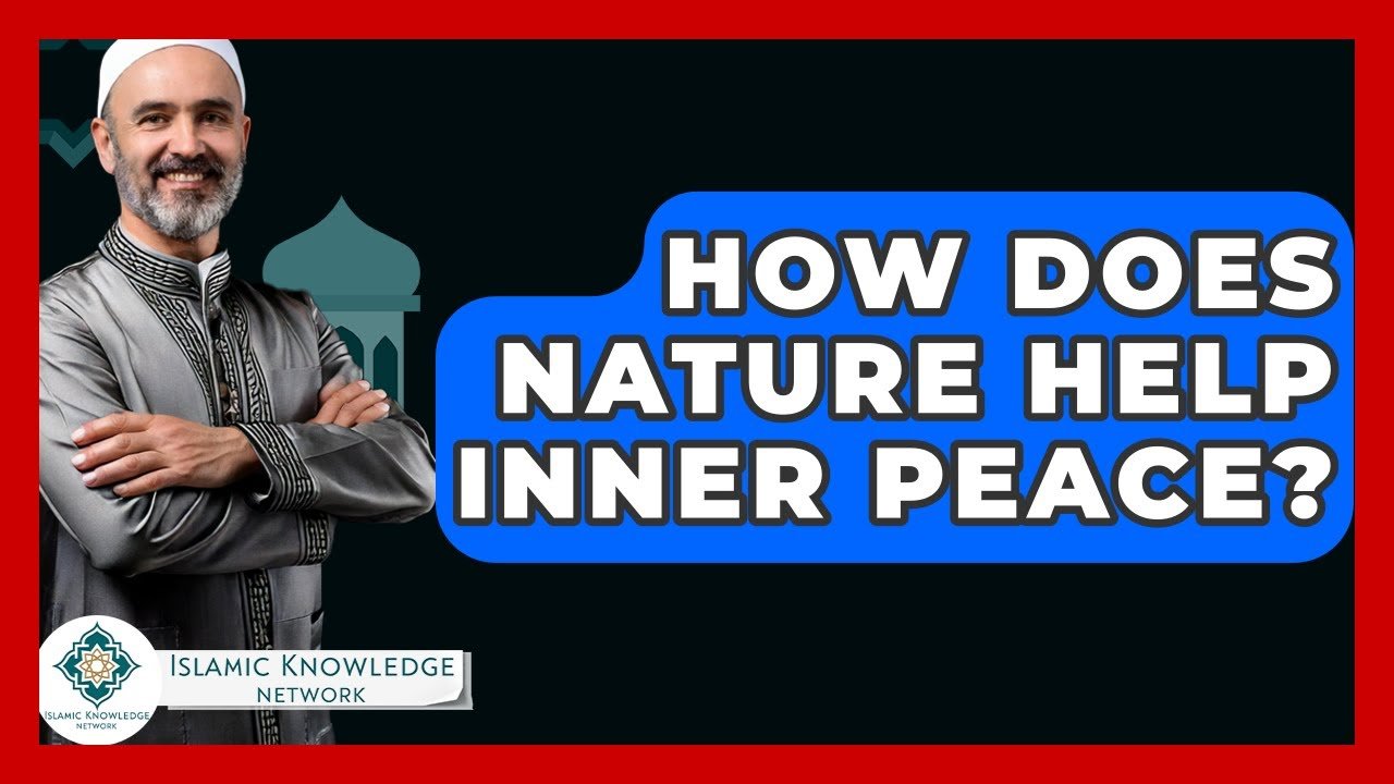 How Does Nature Foster Inner Peace in Islam?