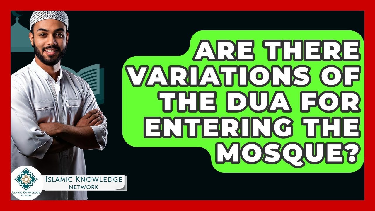 Are There Different Versions of the Mosque Entry Dua?