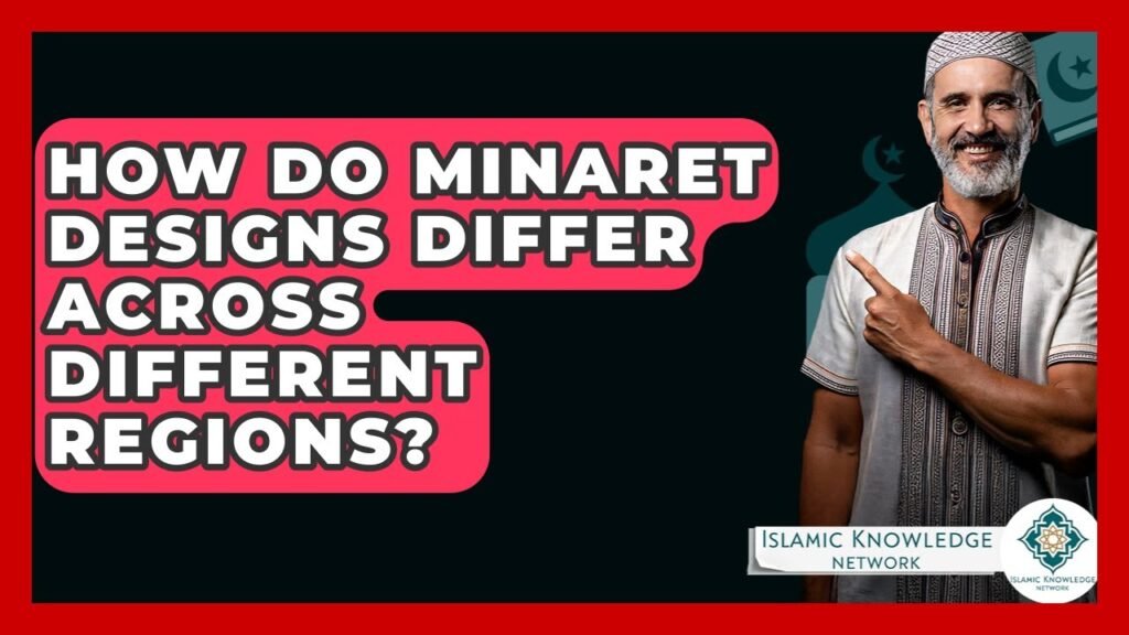 How Do Minaret Designs Vary Across Different Regions? How Do Minaret Designs Vary Across Different Regions?