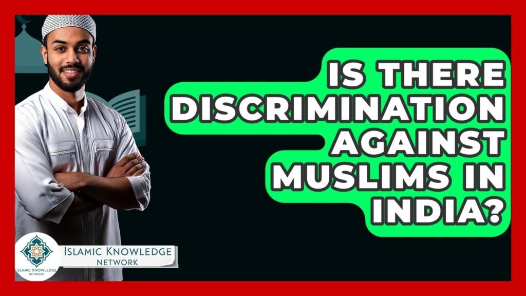 Is There Discrimination Against Muslims in India Today?