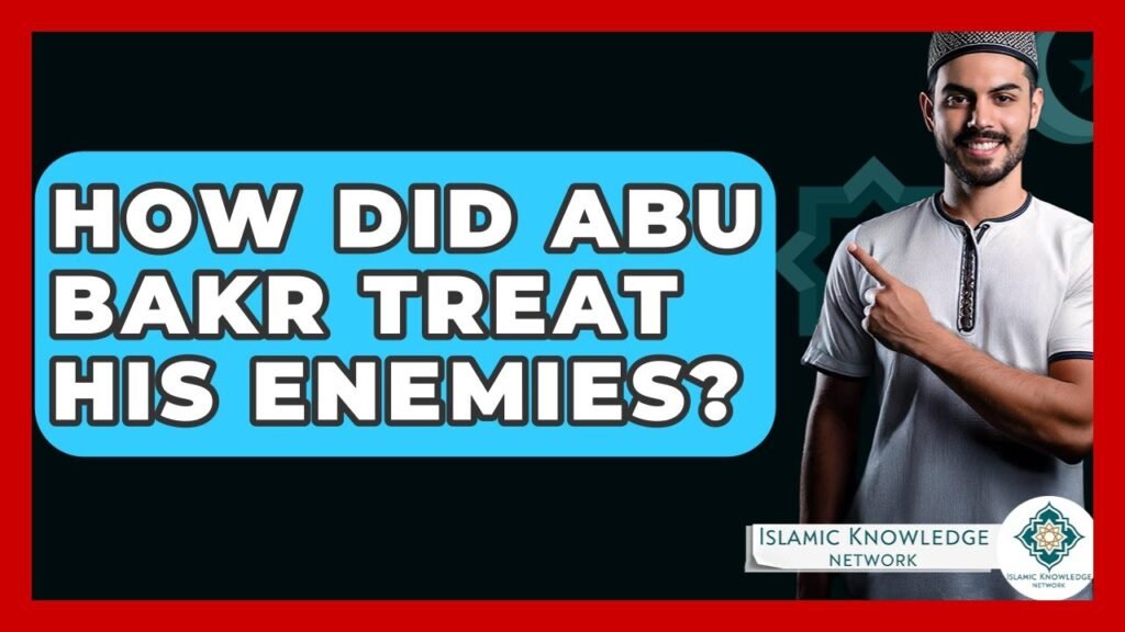How Did Abu Bakr Treat His Enemies in Islamic History?