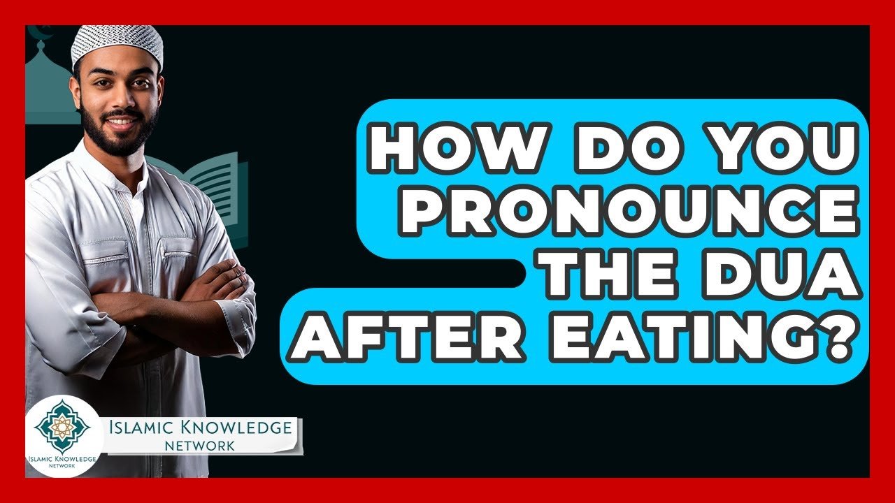 How Do You Pronounce the Dua After Eating? FAQs Answered How Do You Pronounce the Dua After Eating? FAQs Answered