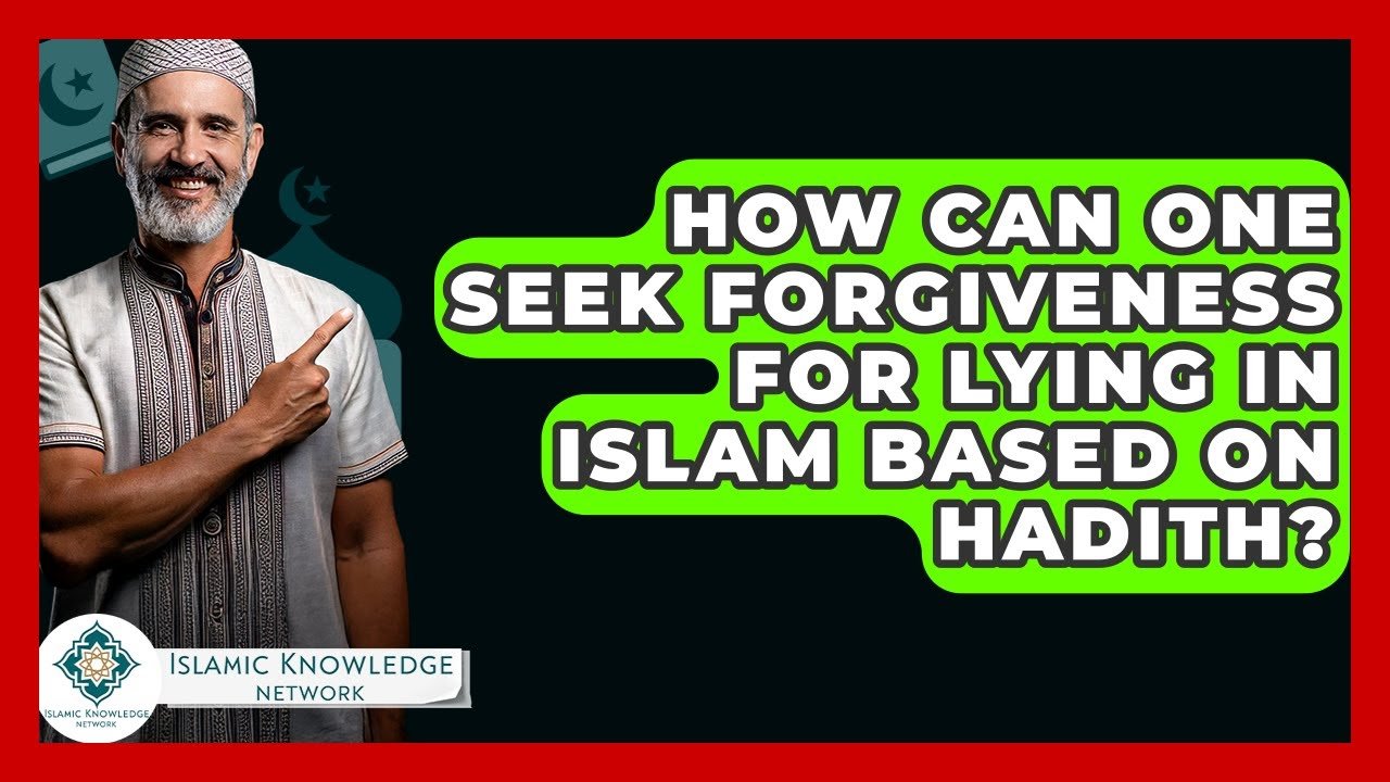 How to Seek Forgiveness for Lying in Islam Based on Hadith?