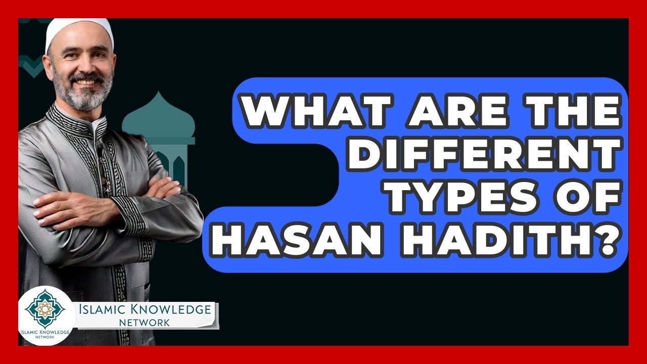 What Are the Different Types of Hasan Hadith in Islam?