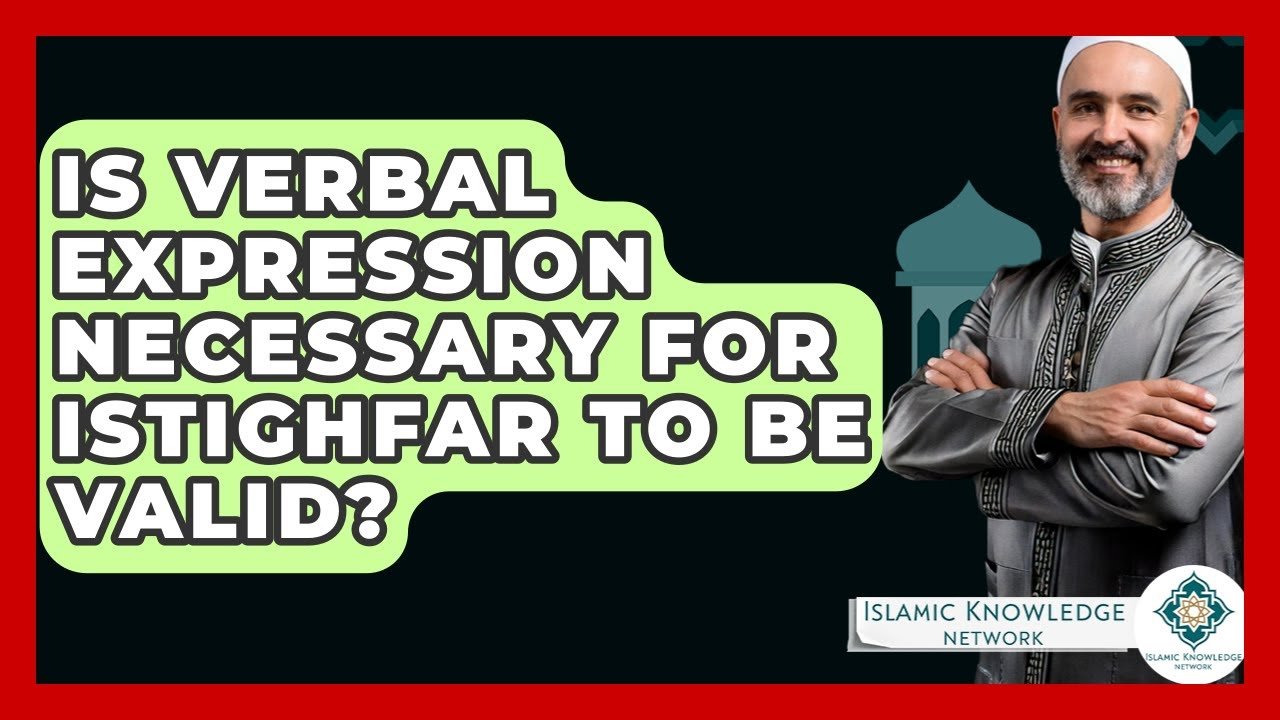 Is Verbal Expression Essential for Valid Istighfar?
