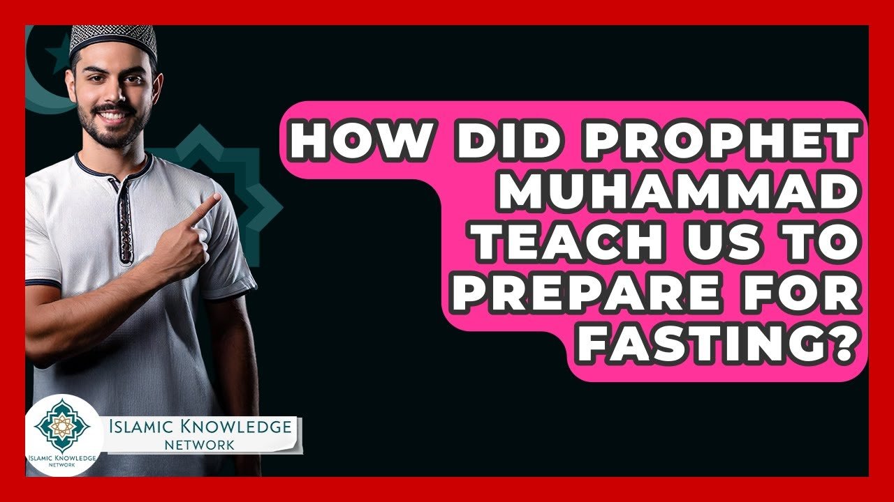 How Did Prophet Muhammad Teach Us to Prepare for Fasting?