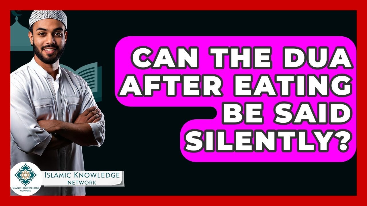 Can You Say Dua After Eating Silently? Find Out Here!