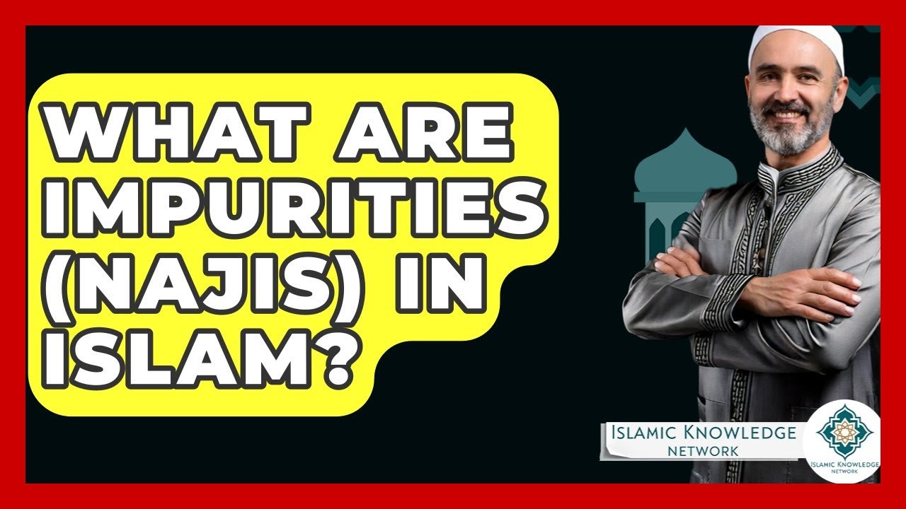 What Are Impurities (Najis) in Islam? Understanding Their Impact
