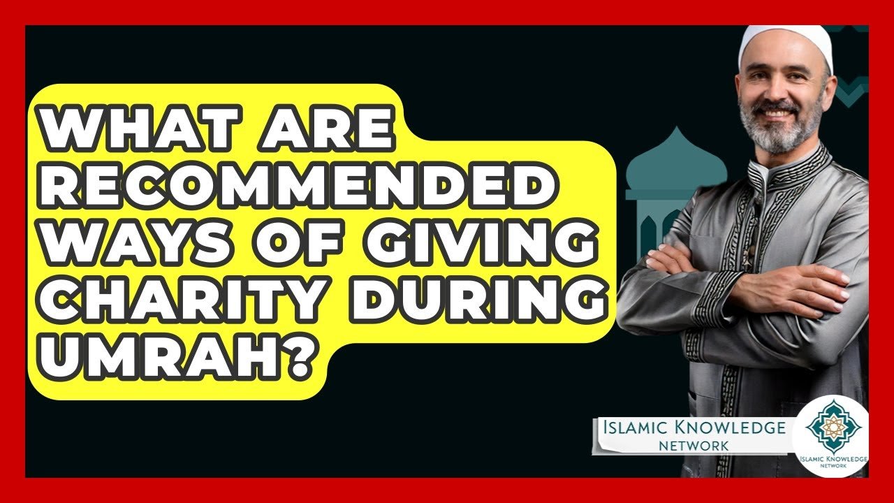 What Are the Best Ways to Give Charity During Umrah?