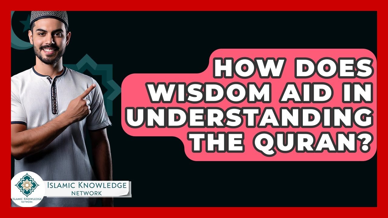 How Does Wisdom Enhance Understanding of the Quran?