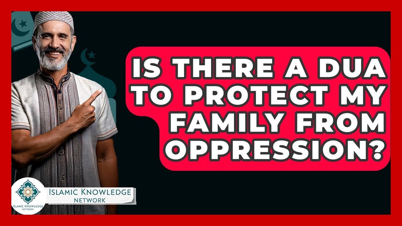 Is There a Dua for Protecting Family from Oppression?