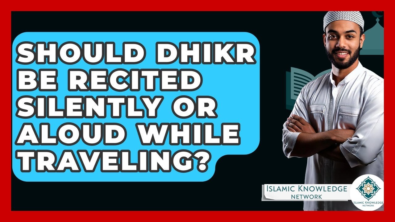 Should Dhikr Be Recited Silently or Aloud While Traveling?