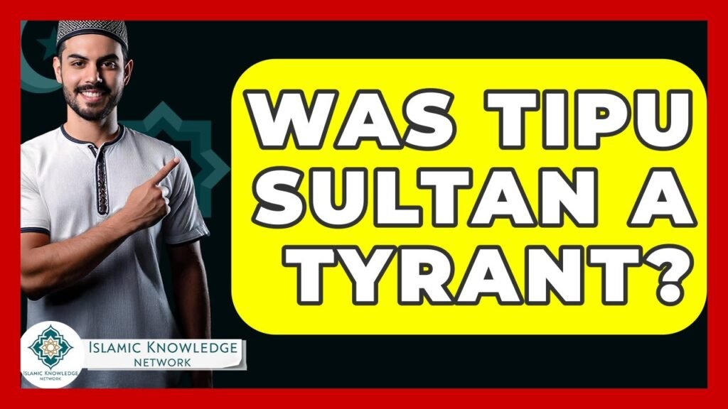 Was Tipu Sultan a Tyrant? Explore the Controversy!