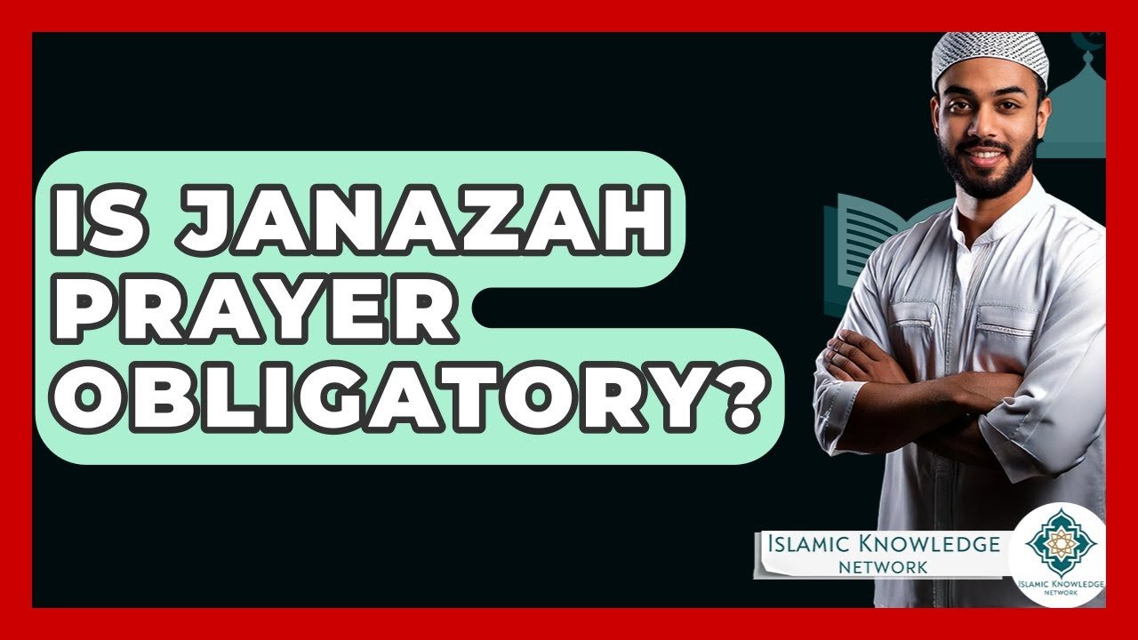 Is Janazah Prayer Obligatory in Islam? Discover the Answer!