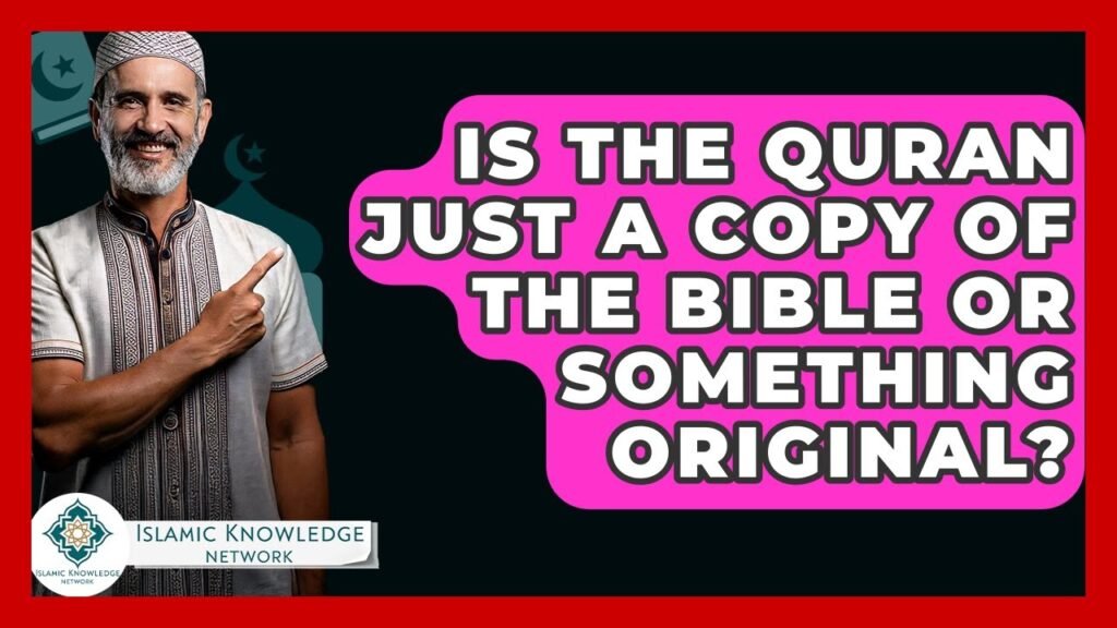 Is the Quran a Copy of the Bible or Something Unique?