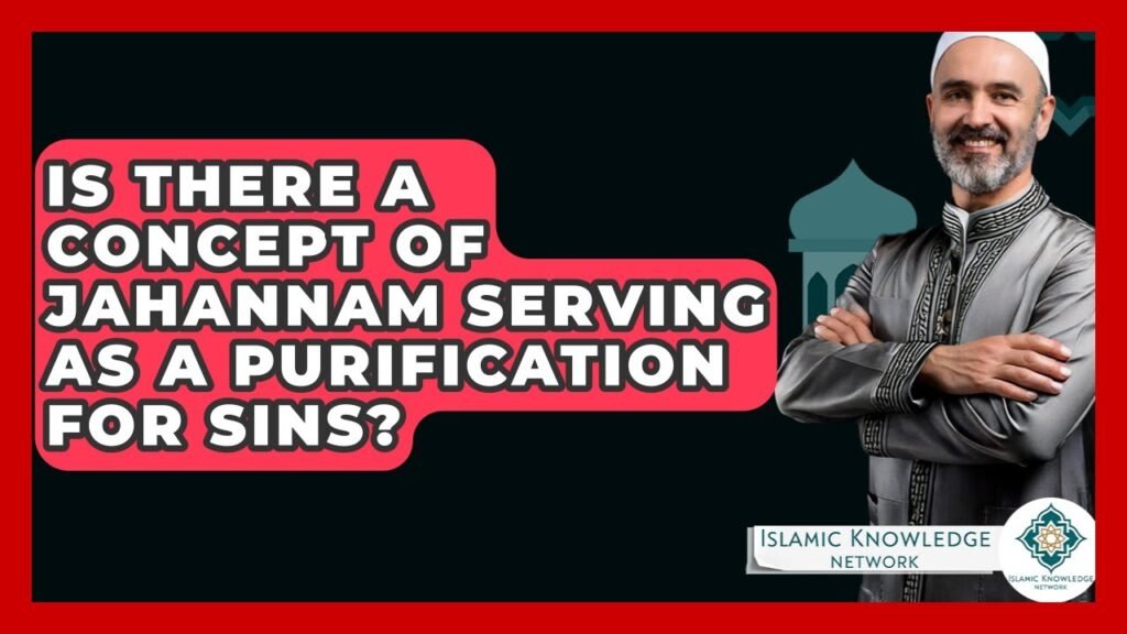 Can Jahannam Serve as Purification for Sins in Islam?