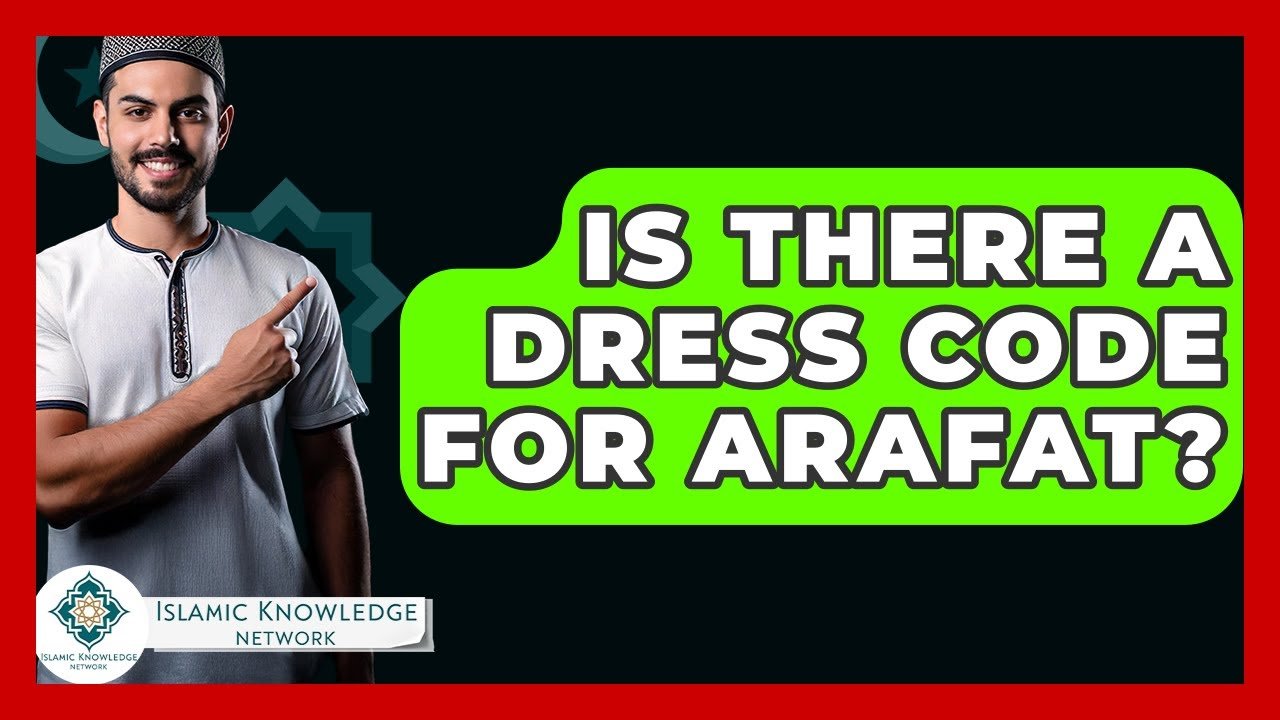 Is There a Dress Code for Arafat? Find Out Now!