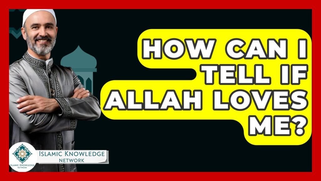 How Can I Know If Allah Truly Loves Me?