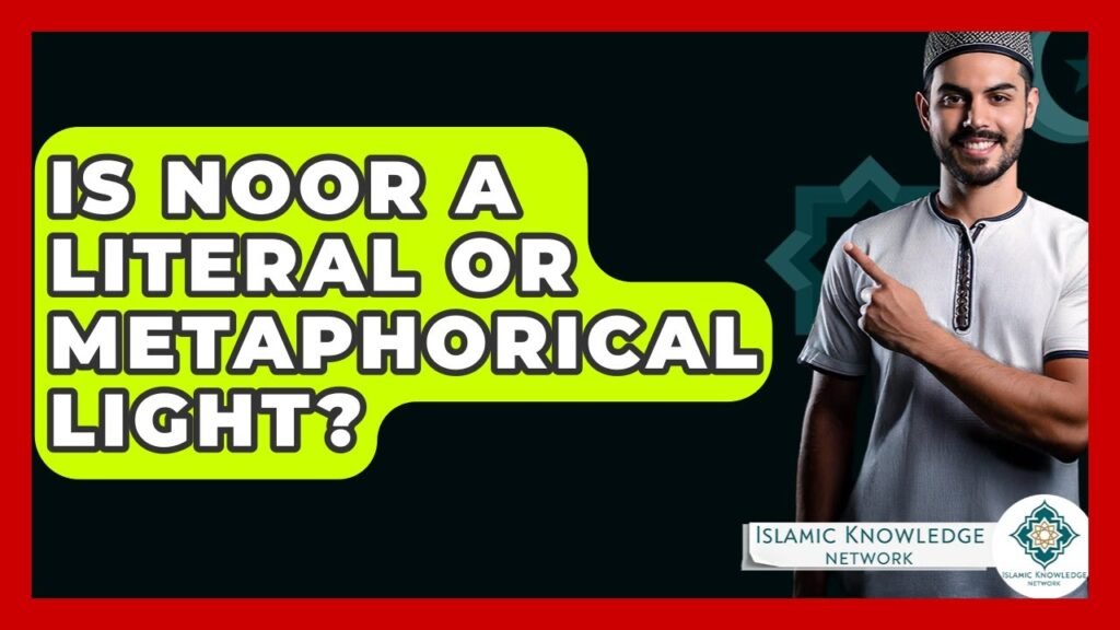Is Noor a Literal or Metaphorical Light in Islam?