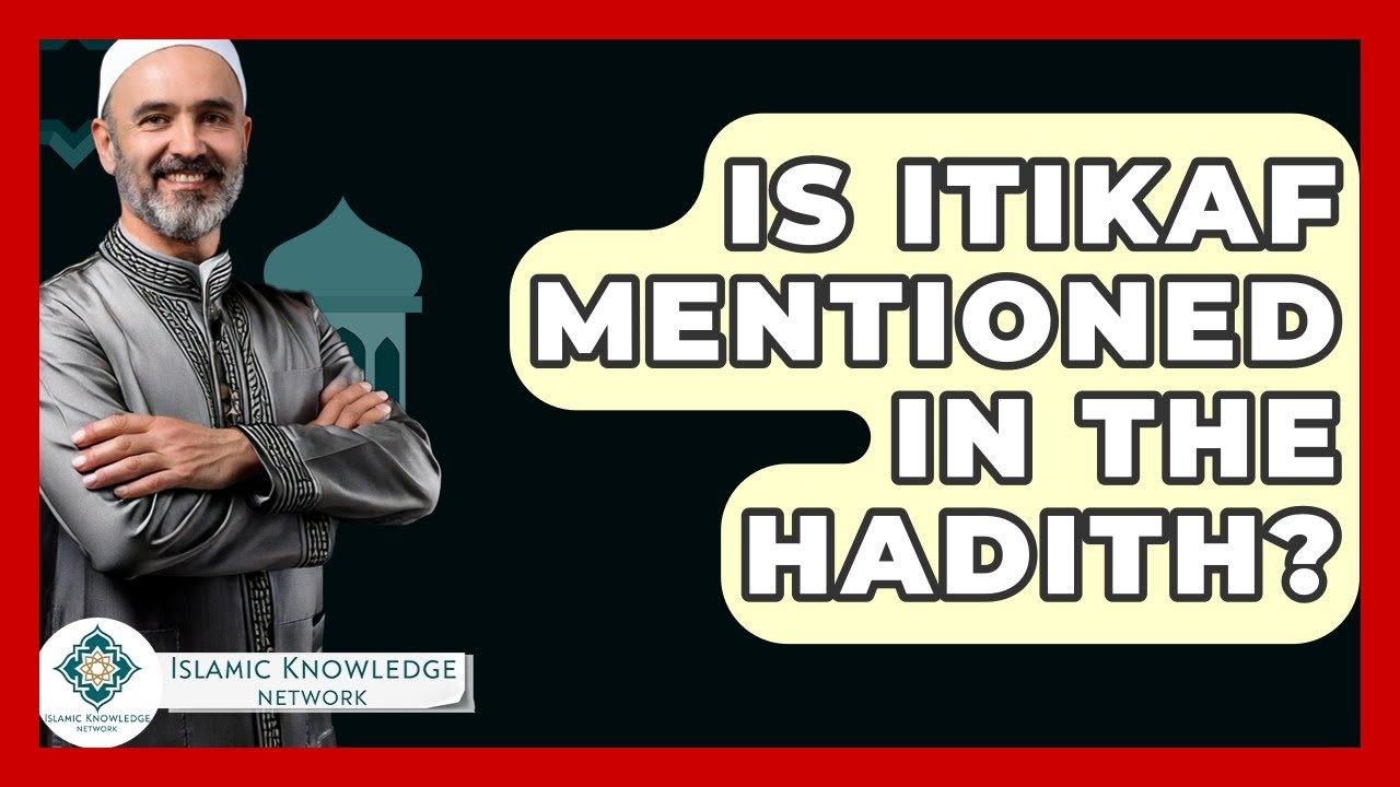 Is Itikaf Mentioned in Hadith? Uncover the Truth Here!