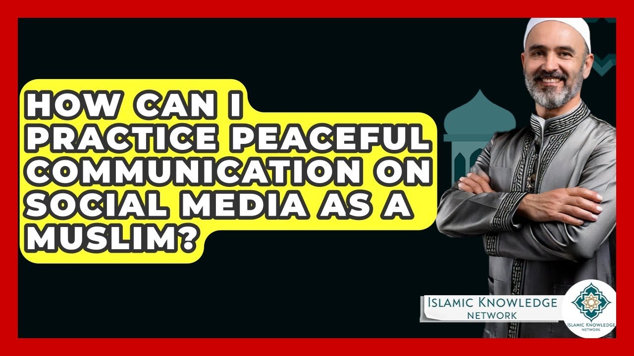 How Can Muslims Practice Peaceful Communication on Social Media?