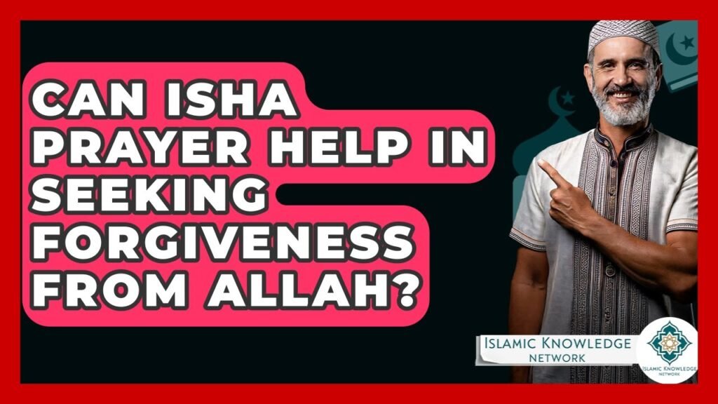 Can Isha Prayer Help Seek Forgiveness from Allah?