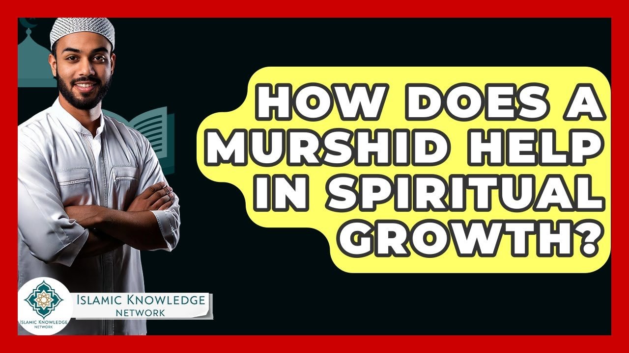 How Does a Murshid Facilitate Spiritual Growth in Islam?