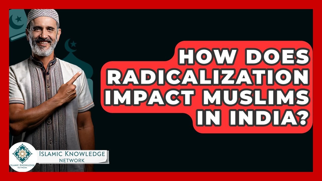How Does Radicalization Affect Muslims in India Today?
