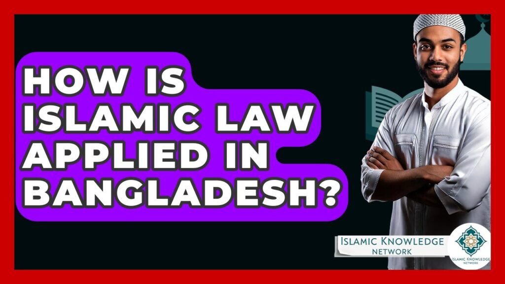 How Is Islamic Law Practiced in Bangladesh Today?