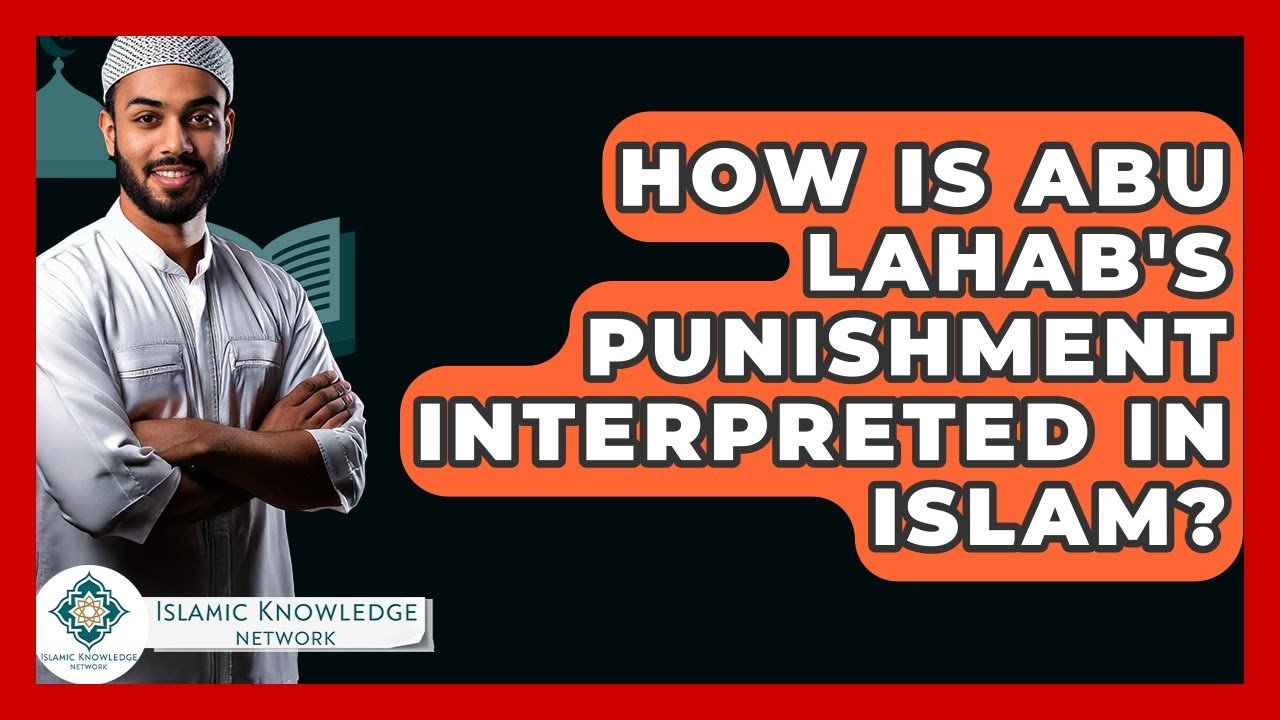 How Is Abu Lahab’s Punishment Interpreted in Islam?