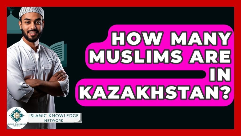 How Many Muslims Live in Kazakhstan Today?