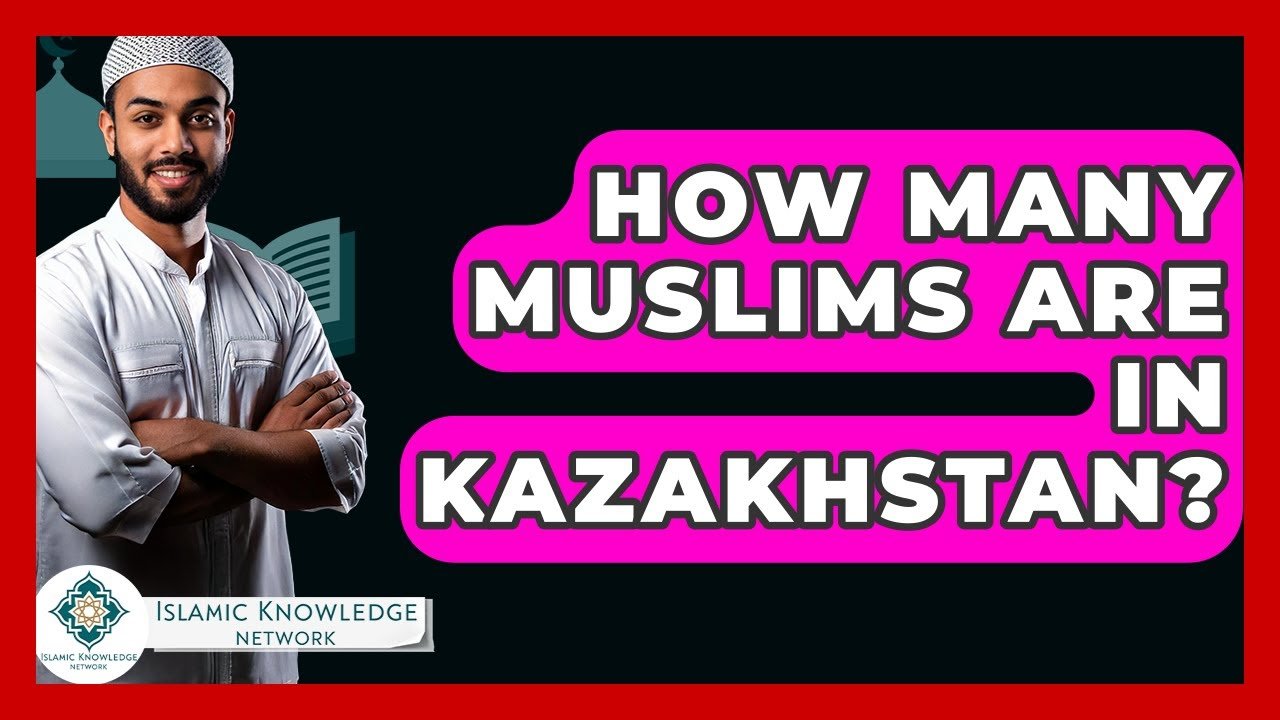 How Many Muslims Live in Kazakhstan Today?
