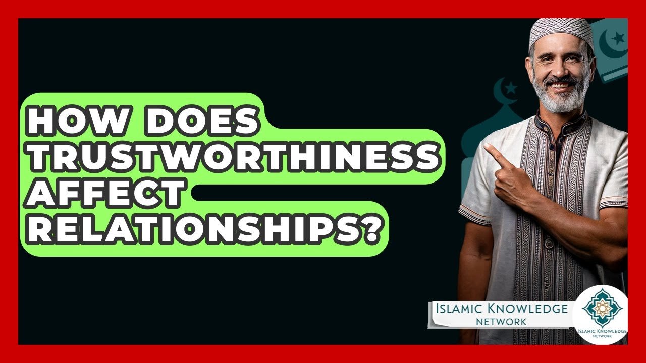 How Does Trustworthiness Shape Our Relationships?