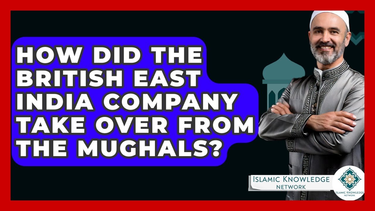 How Did the British East India Company Supplant the Mughals?