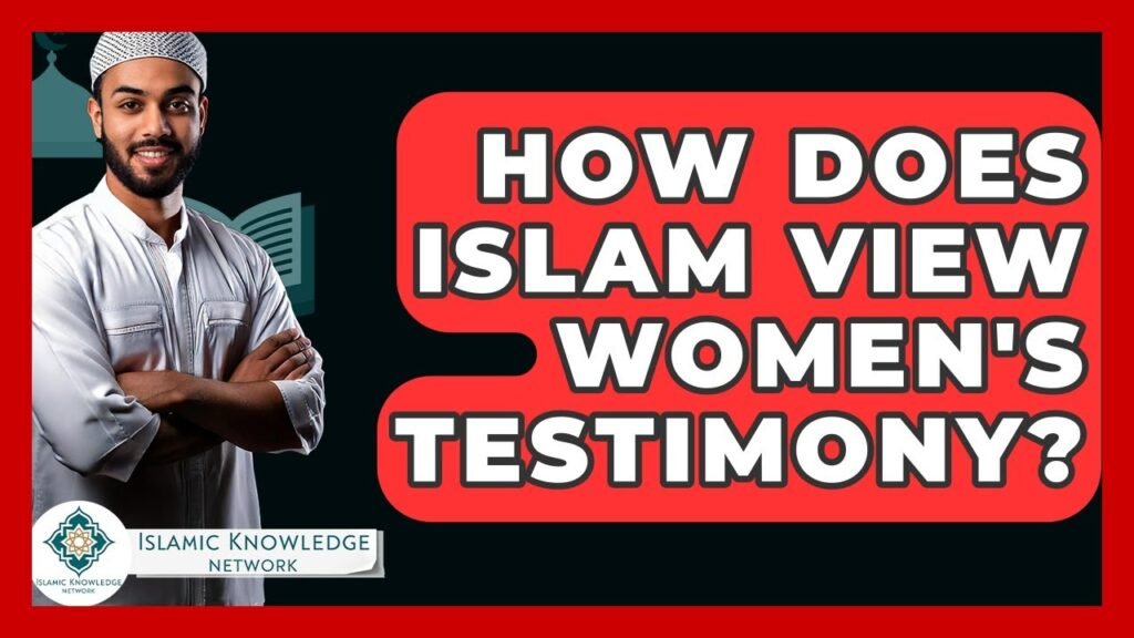 How Does Islam View Women’s Testimony? Insights Revealed!