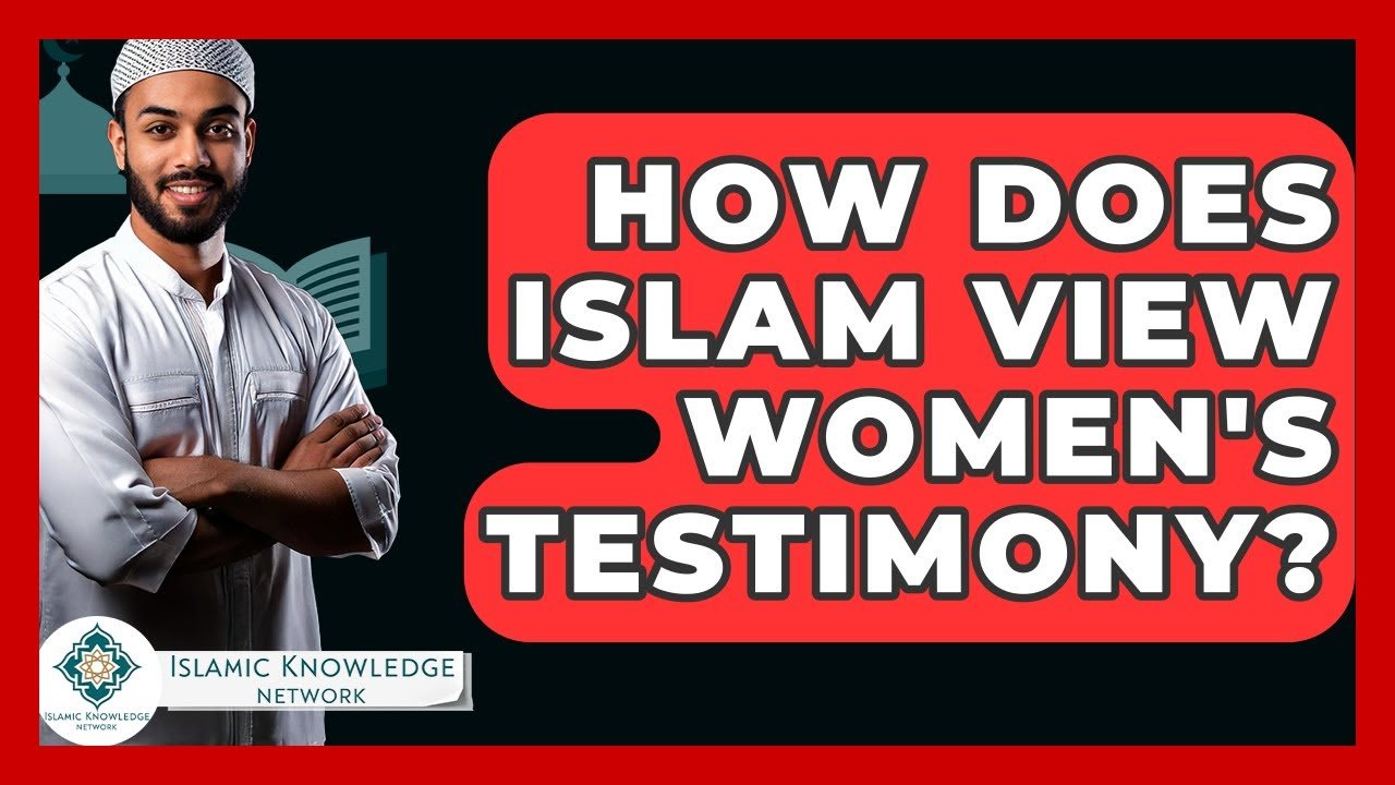 How Does Islam View Women’s Testimony? Insights Revealed!