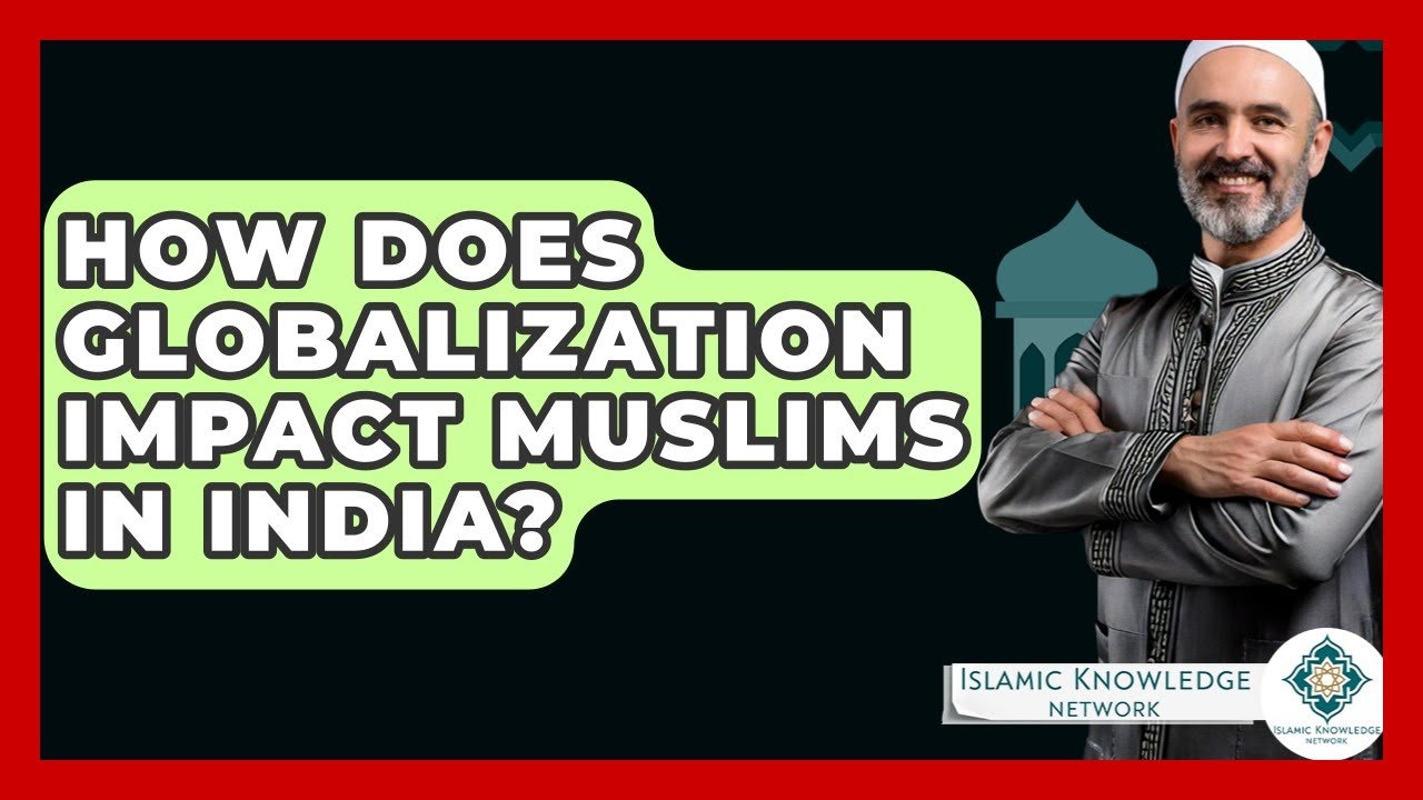 How Does Globalization Affect Muslims in India Today?