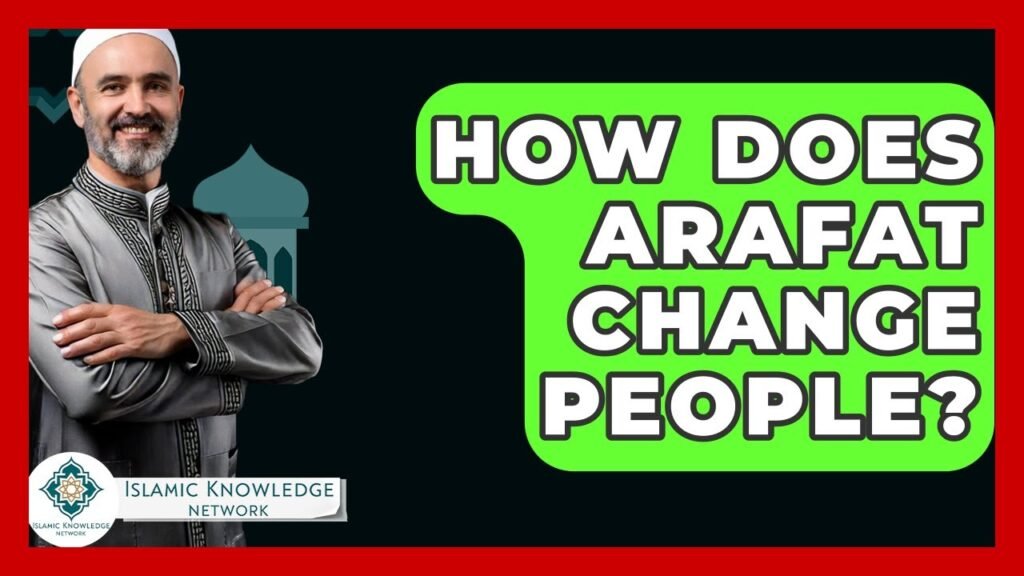 How Does Arafat Transform Lives? Explore Islamic Insights!